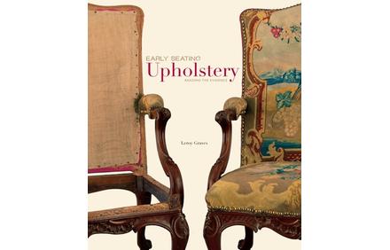 Early Seating Upholstery: Reading the Evidence by Leroy Graves