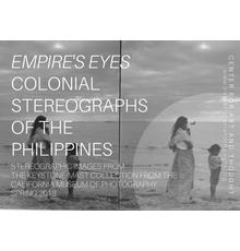 Empire's Eyes: Colonial Stereographs of the Philippines.  Curated by Jan Christian Bernabe, Ph.D.