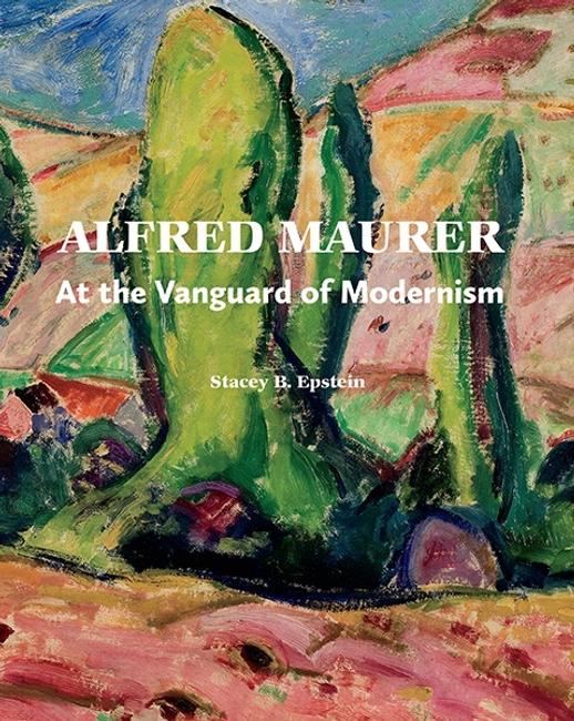 Alfred Maurer: At the Vanguard of Modernism by Stacey B.  Epstein