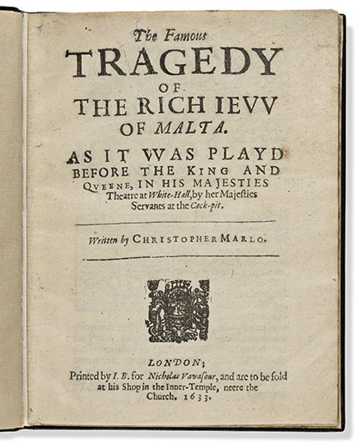 Christopher Marlowe, The Jew of Malta, London, 1633.  Earliest extant edition of this antiauthoritarian Elizabethan play.  Estimate $40,000 to $60,000.