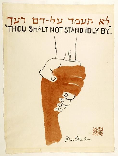 Thou Shalt Not Stand Idly By, by Ben Shahn, 1965 (lithograph).  Holocaust survivor Elie Wiesel once asserted that the entire ethical teachings of the Hebrew Bible could be condensed into one sentence: an excerpt from Leviticus 19:16, “Thou shalt not stand idly by while your neighbor’s blood is shed.” Shahn illustrated this admonition by depicting a white hand reaching out to raise a black hand.