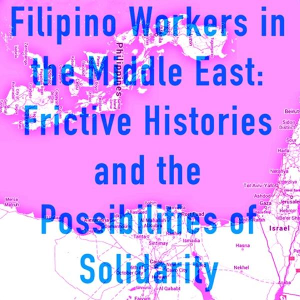 Filipino Workers in the Middle East: Frictive Histories and the Possibilities for Solidarity