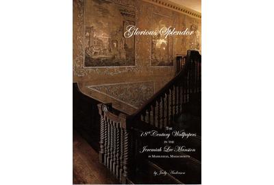 "Glorious Splendor: The 18th Century Wallpapers in the Jeremiah Lee Mansion in Marblehead Massachusetts", by Judy Anderson, one of the guest speakers at the Ellis Boston Antiques Show.