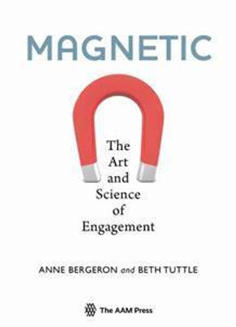 Magnetic: The Art and Science of Engagement (The AAM Press, May 2013)