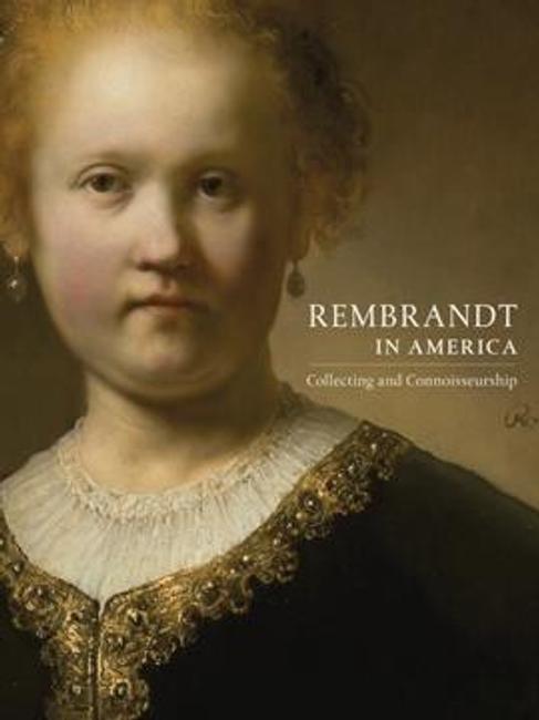 Cover of REMBRANDT In America: Collecting and Connoisseurship by George S.  Keyes, Tom Rassieur, and Dennis Weller..  224 pages, including 40 color plates, 93 color figures, and 50 color catalogue illustrations.  (SkiraRizzoli, 2011)