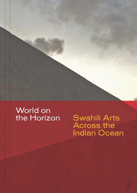 World on the Horizon: Swahili Arts Across the Indian Ocean, Prita Meier and Allyson Purpura, eds., 2018.  © Board of Trustees of the University of Illinois on behalf of Krannert Art Museum