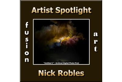 Nick Robles - Fusion Art's Digital & Photography "Artist Spotlight" Solo Art Exhibition for Sept.  2017 www.fusionartps,com