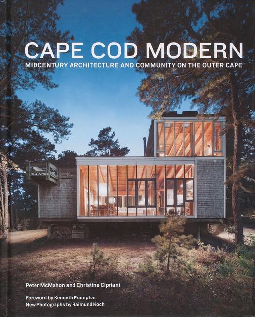 Cape Cod Modern: Midcentury Architecture and Community on the Outer Cape by Peter McMahon and Christine Cipriani.