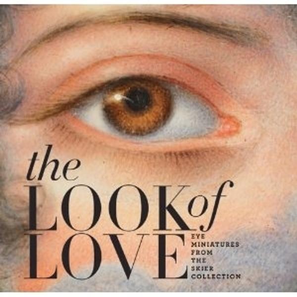 The Look of Love: Eye Miniatures from the Skier Collection.  Essays by Graham C.  Boettcher, Jo Manning and Elle Shushan 