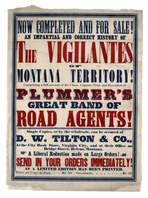 Thomas J.  Dimsdale.  The Vigilantes of Montana, or Popular Justice in the Rocky Mountains … Virginia City, Montana Territory: Montana Post Press, D.W.  Tilton & Co., 1866, with advertising broadside: Now Completed and for Sale! An Impartial and Correct History of the Vigilantes of Montana Territory! … D.W.  Tilton & Co., 1866.