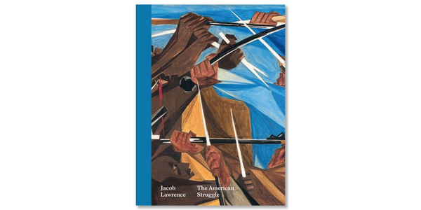 "Jacob Lawrence: The American Struggle" at the Peabody Essex Museum, published by Peabody Essex Museum / University of Washington Press