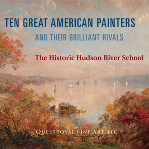 TEN GREAT AMERICAN PAINTERS and Their Brilliant Rivals: The Historic Hudson River School, March 6–28, 2020